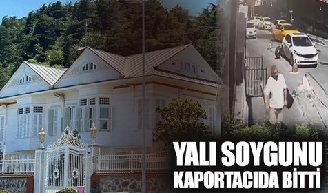 Memduh Paşa Yalısı olayında 1.5 yıllık soygun planı! Paralar kaportacıda çıktı