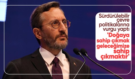 Fahrettin Altun: Doğaya sahip çıkmak, geleceğimize sahip çıkmaktır
