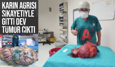 Karın ağrısı şikayetiyle gitti, 10 kiloluk dev tümör çıkartıldı