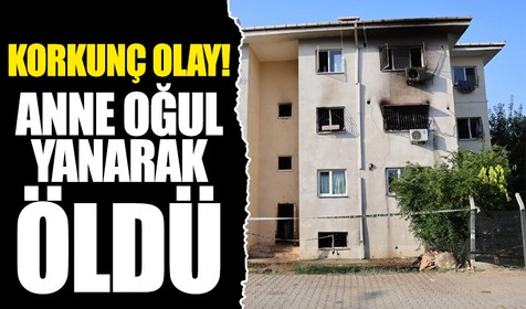 Adana'da kahreden olay! Anne ve bebeği yanarak öldü