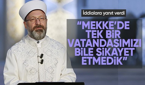 Ali Erbaş: Mekke'de bir tek vatandaşımızı ihbar etmedik!