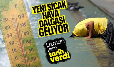 Haziran sonunda yeni sıcak hava dalgası geliyor!