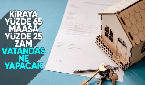 Kiraya yüzde 65 maaşa yüzde 25 zam