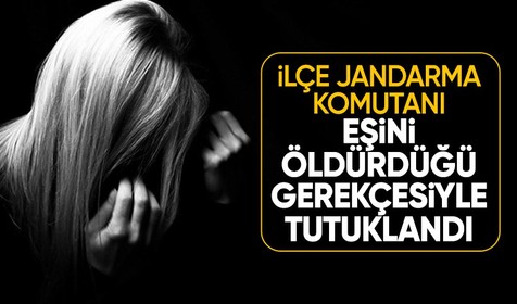 Rize'de ilçe jandarma komutanı eşini öldürdüğü şüphesiyle tutuklandı