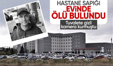 Devlet hastanesi tuvaletine gizli kamera kuran sapık, evinde ölü bulundu