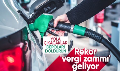Yola çıkacaklar dikkat, akaryakıta rekor 'vergi zammı' geliyor