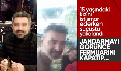 15 yaşındaki kızını arabada istismar ederken suçüstü yakalanan baba tutuklandı
