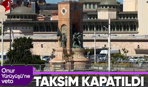 Taksim Meydanı yaya girişine kapatıldı