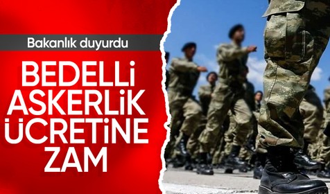 Bakanlık bedelli askerlik ücretine zam geleceğini duyurdu