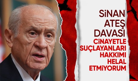 Bahçeli'den Sinan Ateş davası sözleri: MHP'yi cinayetle suçlayanlara hakkımı helal etmeyeceğim