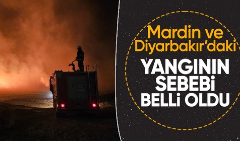 Mardin ve Diyarbakır'da çıkan anız yangınının çıkış sebebi ortaya çıktı