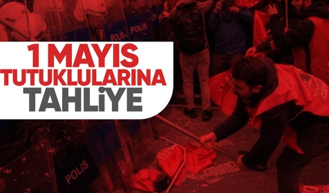 1 Mayıs tutuklularına tahliye
