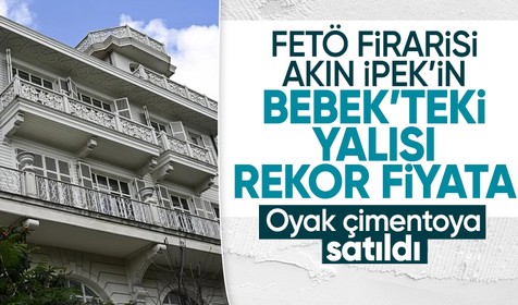 FETÖ firarisi Akın İpek'in Bebek'teki yalısı Tayvanlılara satıldı