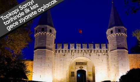 Topkapı Sarayı tarihinde ilk defa gece ziyaretine açılacak