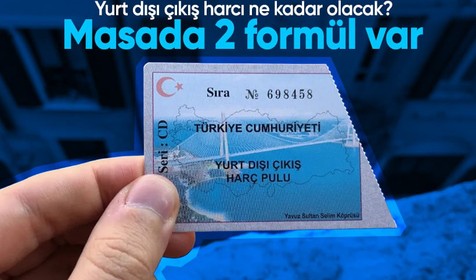 Yurt dışı çıkış harcı ne kadar olacak? Masada 2 formül var