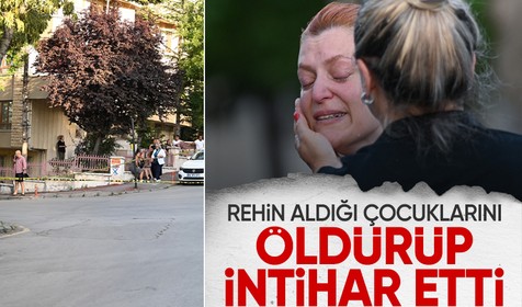 Ankara'da dehşet: Rehin aldığı iki çocuğunu öldürüp intihar etti
