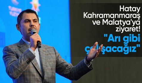 Çevre, Şehircilik ve İklim Değişikliği Bakanı Murat Kurum: Arı gibi çalışacağız
