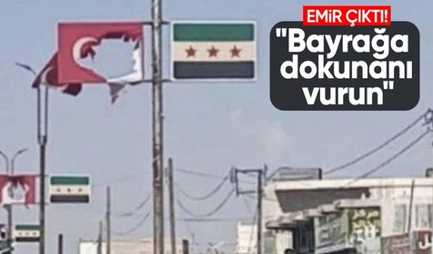Suriye'deki birliklere "Bayrağa dokunanı vurun" emri verildi