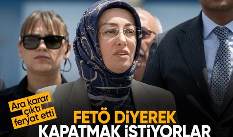 Ayşe Ateş: FETÖ diyerek kapatılmak istenen kumpas tiyatrosu bugün sonlandı