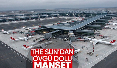 İngiliz gazetesi The Sun'dan İstanbul Havalimanı'na övgü dolu sözler