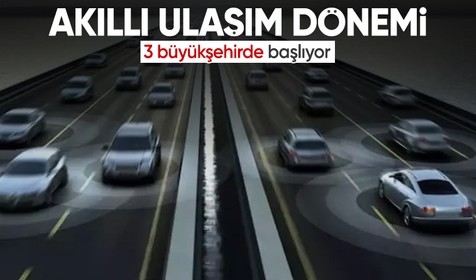 Yollarda akıllı ulaşım dönemi başlayacak: 3 büyükşehirde uygulanacak