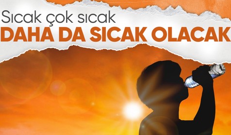 O illere dikkat! Sıcaklıklar daha da artacak