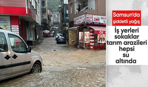 Samsun'da şiddetli yağış hayatı felç etti