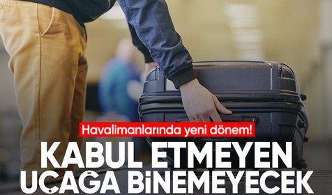Havalimanlarında yeni dönem başladı! Kabul etmeyenler uçağa binemeyecek