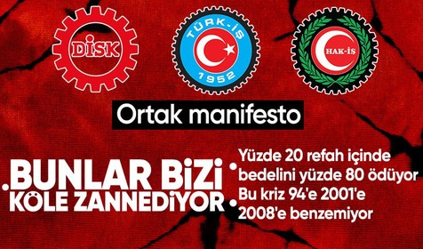 Son Dakika: Türk-İş, DİSK ve HAK-İŞ'ten manifesto: Dayanma gücümüz kalmadı