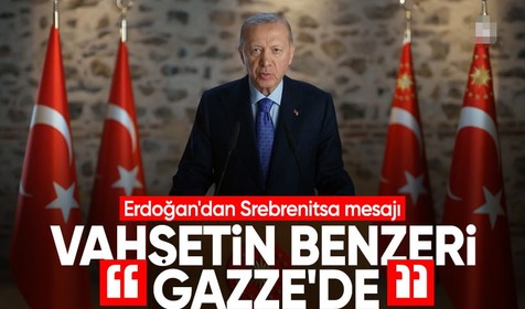 Cumhurbaşkanı Erdoğan'dan Srebrenitsa soykırımı mesajı: Gazze örneği verdi!