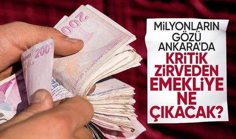 Milyonlarca emeklinin gözü Ankara'daki kritik zirvede! İşte kulislerde konuşulan rakamlar