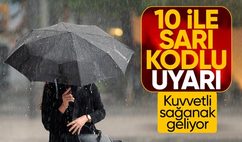 10 il için sağanak yağış uyarısı yapıldı