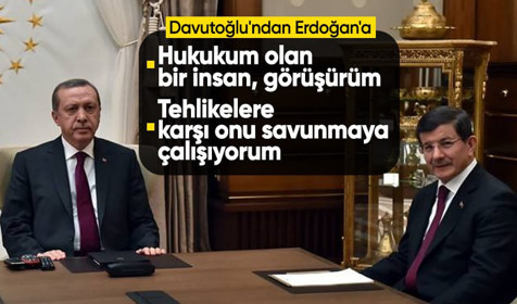 Ahmet Davutoğlu'ndan Cumhurbaşkanı Erdoğan'a: Hukukum olan bir insan, görüşürüm