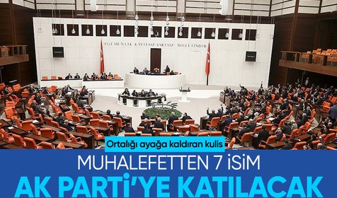 Kulisleri hareketlendiren iddia: Muhalefetten 7 milletvekili AK Parti'ye katılacak