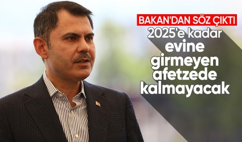 Bakan Kurum'dan depremzedeler söz: 2025'e kadar evine girmeyen afetzede kalmayacak