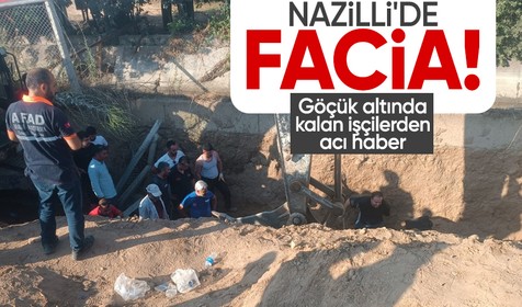 Nazilli'de göçük altında hayatını kaybeden işçilerin kimlikleri belli oldu