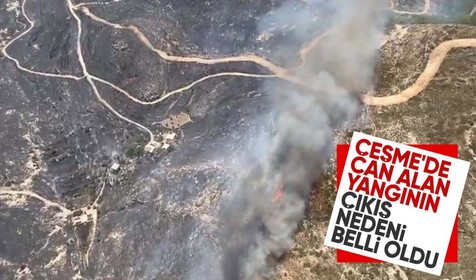 Çeşme'de 3 kişinin hayatını kaybettiği orman yangınının çıkış nedeni belli oldu