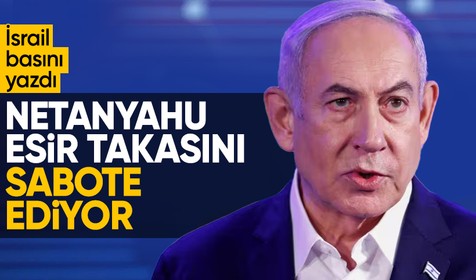 İsrail basını: Netanyahu esir takasını sabote ediyor