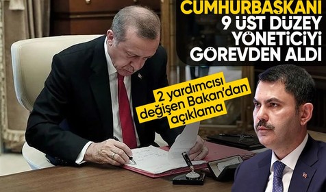 Cumhurbaşkanı 9 ismi görevden aldı! 2 yardımcısı değişen Murat Kurum'dan açıklama