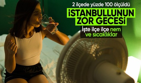 İstanbul'da aşırı nem ve sıcaklık rekoru! Gece uyutmadı, gündüz yaktı! İşte ilçe ilçe nem oranları ve sıcaklıklar
