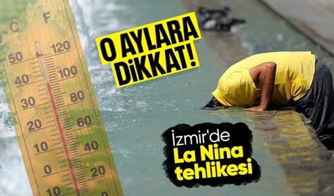 La Nina tehlikesi İzmir'in kapısına dayandı! "Ekim ve kasım aylarına dikkat"