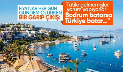 Uçan fiyatlarla her gün gündem olan Bodrum'a 'pahalı değil' iddiası: Tatile gelmemişler yorum yapıyorlar, Bodrum batarsa Türkiye batar