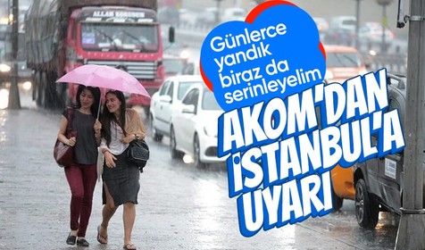 AKOM'dan İstanbul için sağanak yağış uyarısı