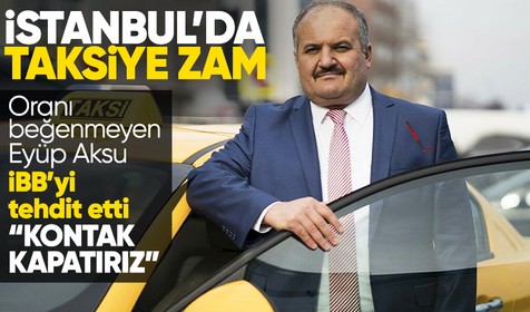İstanbul'da taksi ücretlerine zam! İndi-bindi 100 lira oldu, Eyüp Aksu resti çekti