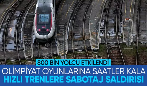 Fransa'da Olimpiyat Oyunları'nın açılışına saatler kala hızlı trenlere sabotaj saldırısı