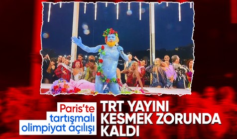 Paris'te tartışılan olimpiyat açılışı! TRT yayını kesti