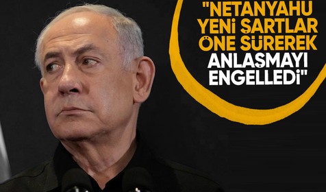 Hamas: Netanyahu yeni şartlar öne sürerek anlaşmadan kaçındı