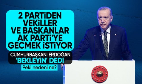 2 partiden başkan ve vekiller AK Parti'ye geçmek istiyor! Cumhurbaşkanı Erdoğan'dan 'bekleyin' çağrısı