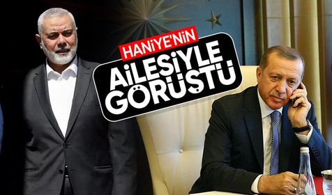 Cumhurbaşkanı Erdoğan Haniye'nin ailesiyle telefonda görüştü