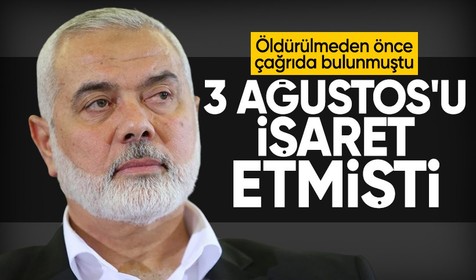 Hamas lideri Haniye öldürülmeden önce tüm dünyaya yaptığı çağrı: 3 Ağustosu işaret etmişti!